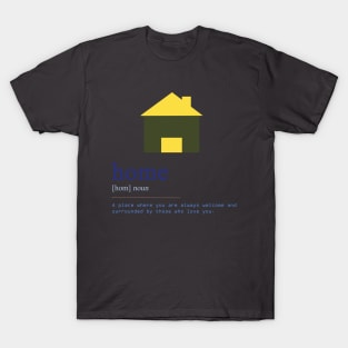 Home: a place where you are always welcome and surrounded by those who love you T-Shirt